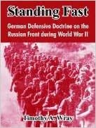 Standing Fast: German Defensive Doctrine on the Russian Front During World War II (2004)