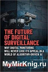 The Future of Digital Surveillance: Why Digital Monitoring Will Never Lose Its Appeal in a World of Algorithm-Driven AI