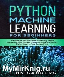 Python Machine Learning For Beginners: Handbook For Machine Learning, Deep Learning And Neural Networks Using Python, Scikit-Learn And TensorFlow