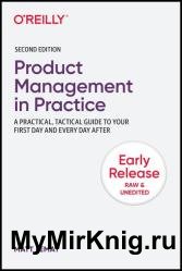 Product Management in Practice: A Practical, Tactical Guide for your First Day and Every Day After, 2nd Edition (Early Release)