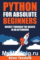 Python for Absolute Beginners: Rocket through the basics in an afternoon!