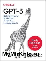 GPT-3: Building Innovative NLP Products Using Large Language Models (Second Early Release)