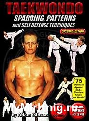 Taekwondo: Sparring, Patterns and Self Defense Techniques (Special Edition): 8 Tae Geuk Patterns, Developmental Stretching and 75 Defenses Against Kicks, Punches, Grabs & Holds
