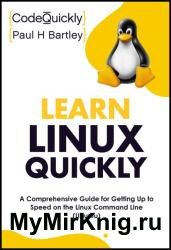 Learn Linux Quickly: A Comprehensive Guide for Getting Up to Speed on the Linux Command Line (Ubuntu)