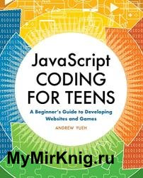 JavaScript Coding for Teens: A Beginner's Guide to Developing Websites and Games