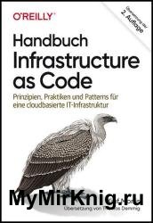 Handbuch Infrastructure as Code: Prinzipien, Praktiken und Patterns für eine cloudbasierte IT-Infrastruktur