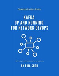 Kafka Up and Running for Network DevOps: Set Your Network Data in Motion