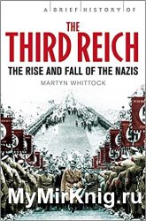 Brief History of the Third Reich: The Rise and Fall of the Nazis