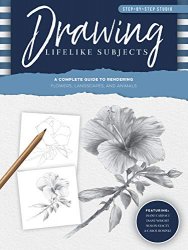 Step-by-Step Studio: Drawing Lifelike Subjects: A complete guide to rendering flowers, landscapes, and animals