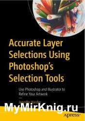 Accurate Layer Selections Using Photoshop’s Selection Tools: Use Photoshop and Illustrator to Refine Your Artwork