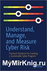 Understand, Manage, and Measure Cyber Risk: Practical Solutions for Creating a Sustainable Cyber Program