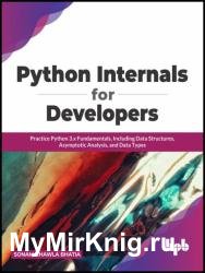 Python Internals for Developers: Practice Python 3.x Fundamentals, Including Data Structures, Asymptotic Analysis, and Data Types
