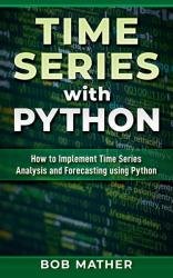 Time Series with Python: How to Implement Time Series Analysis and Forecasting Using Python