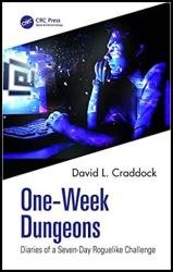 One-Week Dungeons: Diaries of a Seven-Day Roguelike Challenge