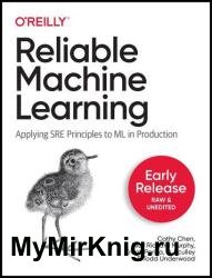 Reliable Machine Learning: Applying SRE Principles to ML in Production (Third Early Release)