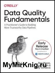 Data Quality Fundamentals: A Practitioner’s Guide to Building More Trustworthy Data Pipelines (Second Early Release)