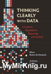 Thinking Clearly with Data: A Guide to Quantitative Reasoning and Analysis