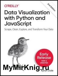Data Visualization with Python and JavaScript: Scrape, Clean, Explore, and Transform Your Data, 2nd Edition (Third Early Release)