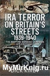 IRA Terror on Britain’s Streets 1939–1940: The Wartime Bombing Campaign and Hitler Connection