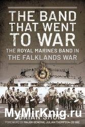 The Band That Went to War: The Royal Marine Band in the Falklands War