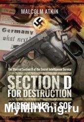 Section D for Destruction: Forerunner of SOE: The Story of Section D of the Secret Intelligence Service
