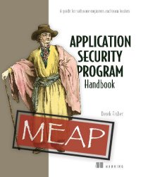 Application Security Program Handbook: A guide for software engineers and team leaders (MEAP)