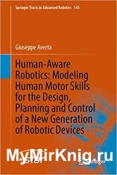 Human-Aware Robotics: Modeling Human Motor Skills for the Design, Planning and Control of a New Generation of Robotic Devices