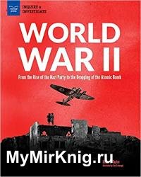 World War II: From the Rise of the Nazi Party to the Dropping of the Atomic Bomb (Inquire & Investigate)