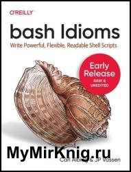 Bash Idioms: Write Powerful, Flexible, Readable Shell Scripts (Early Release)