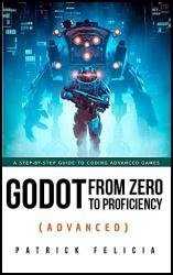 Godot from Zero to Proficiency (Advanced): A step-by-step guide to coding advanced games with Godot