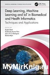 Deep Learning, Machine Learning and IoT in Biomedical and Health Informatics: Techniques and Applications