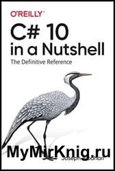 C# 10 in a Nutshell: The Definitive Reference (Final)