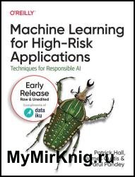Machine Learning for High-Risk Applications: Techniques for Responsible AI (11th Early Release)