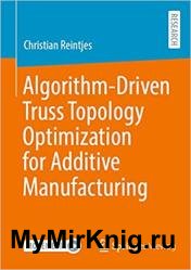 Algorithm-Driven Truss Topology Optimization for Additive Manufacturing