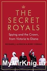The Secret Royals: Spying and the Crown, from Victoria to Diana