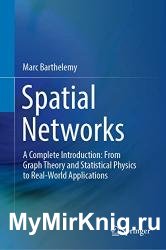 Spatial Networks: A Complete Introduction: From Graph Theory and Statistical Physics to Real-World Applications