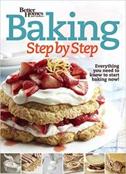 Better Homes and Gardens Baking Step by Step: Everything You Need to Know to Start Baking Now!