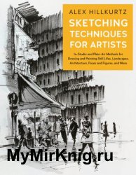 Sketching Techniques for Artists : In-Studio and Plein-Air Methods for Drawing and Painting Still Lifes, Landscapes