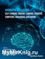 Augmented Intelligence: Deep Learning, Machine Learning, Cognitive Computing, Educational Data Mining
