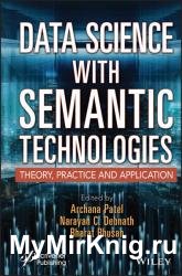 Data Science with Semantic Technologies: Theory, Practice and Application