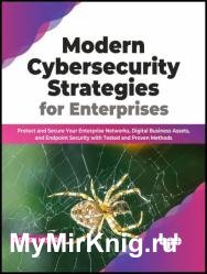 Modern Cybersecurity Strategies for Enterprises: Protect and Secure Your Enterprise Networks, Digital Business Assets