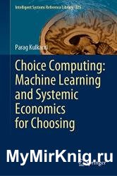 Choice Computing: Machine Learning and Systemic Economics for Choosing