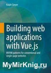 Building web applications with Vue.js: MVVM patterns for conventional and single-page websites
