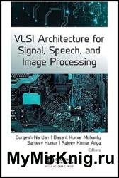 VLSI Architecture for Signal, Speech, and Image Processing: Advances, Challenges, and Potential