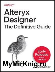Alteryx Designer: The Definitive Guide (Ninth Early Release)