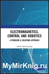 Electromagnetics, Control and Robotics: A Problems & Solutions Approach