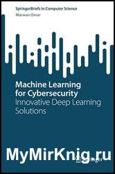 Machine Learning for Cybersecurity: Innovative Deep Learning Solutions