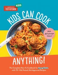 Kids Can Cook Anything!: The Complete How-To Cookbook for Young Chefs, with 75 Kid-Tested, Kid-Approved Recipes