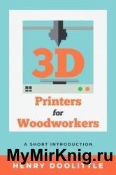 3D Printers for Woodworkers: A Short Introduction