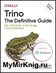 Trino: The Definitive Guide: SQL at Any Scale, on Any Storage, in Any Environment, 2nd Edition (Final)